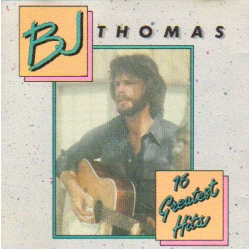 B.J. Thomas - 16 Greatest Hits